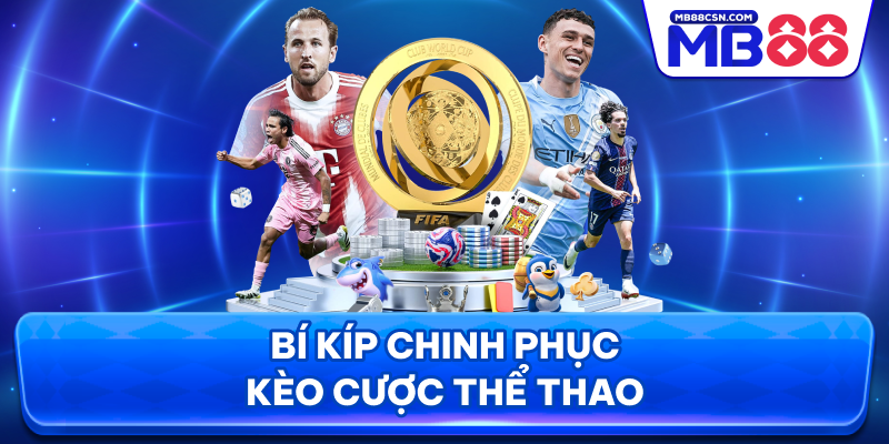 Bí kíp chinh phục kèo cược thể thao