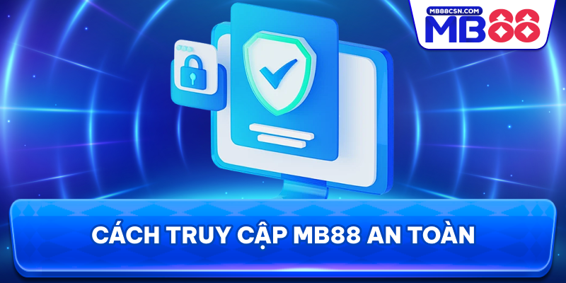 Cách truy cập MB88 an toàn