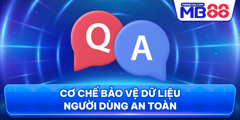 Cơ chế bảo vệ dữ liệu người dùng an toàn