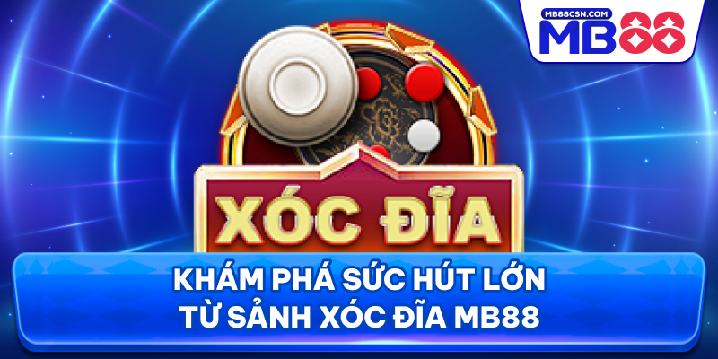 Khám phá sức hút lớn từ sảnh xóc đĩa MB88