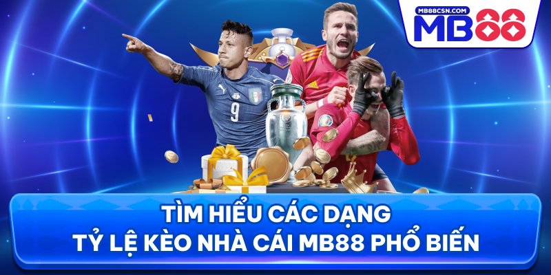 Tìm hiểu các dạng tỷ lệ kèo nhà cái MB88 phổ biến