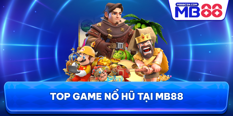 Top game nổ hũ tại MB88